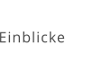 Einblicke